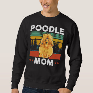 Poodle Mom Poodles Dog Owner Gift Sweatshirt