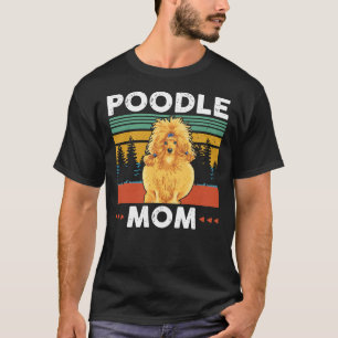 Poodle Mom Poodles Dog Owner Gift T-Shirt