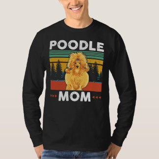 Poodle Mom Poodles Dog Owner Gift T-Shirt