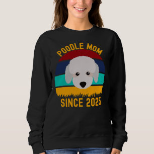 Poodle Mom Since 2025 Funny Dogs Quotes Sweatshirt