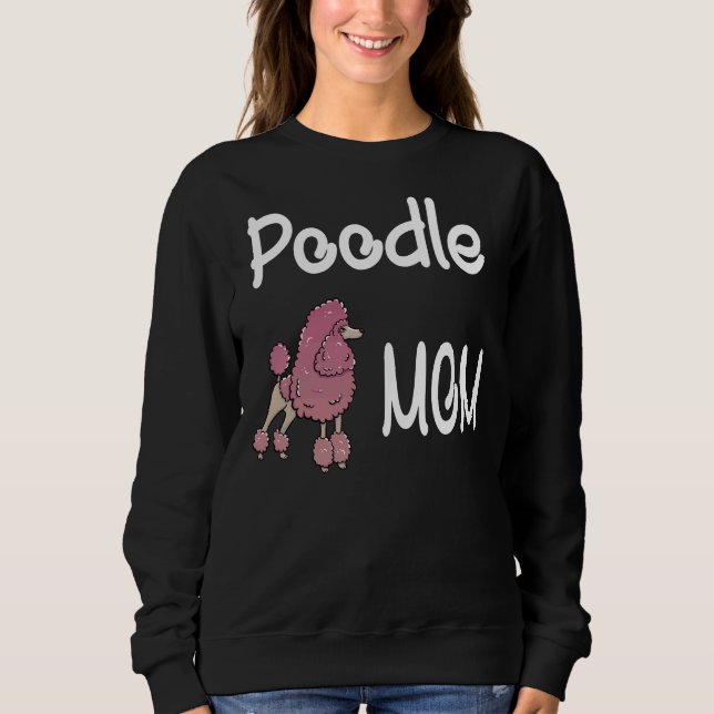 Poodle Mom                  Sweatshirt (Front)