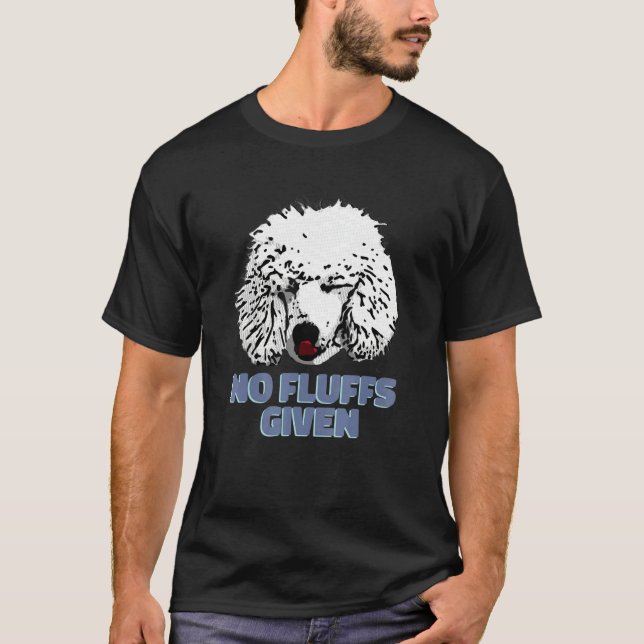 Poodle No Fluffs Given  Cute Poodle T-Shirt (Front)