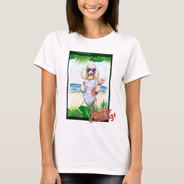 Poodle "Summer is coming!"  T-Shirt (Front)