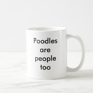 Poodles are people too coffee mug