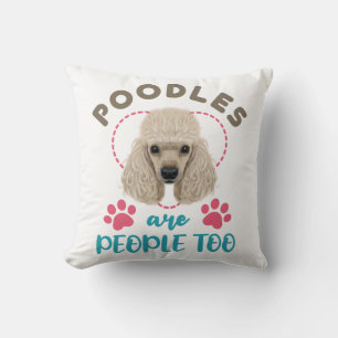 Poodles Are People Too Poodle Owner Lover Throw Pillow