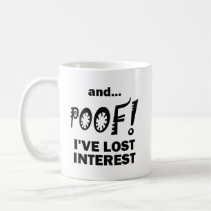 POOF! Lost Interest Funny Mug
