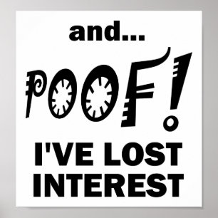 POOF! Lost Interest Funny Poster