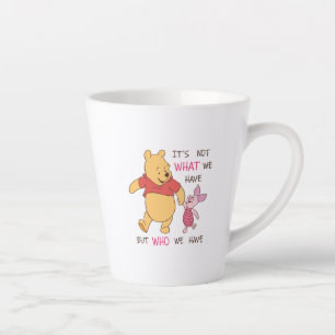 Pooh & Piglet   It's Not What We Have Quote Latte Mug