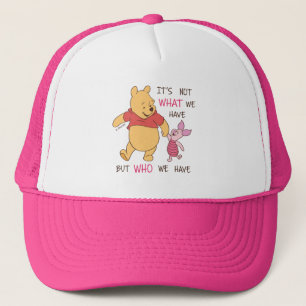 Pooh & Piglet   It's Not What We Have Quote Trucker Hat