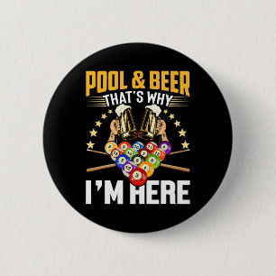 Pool And Beer That's Why I'm Here Gift Shirt Funny 2 Inch Round Button