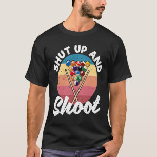 Pool Balls Billiard Snooker Billiards Shut Up And T-Shirt