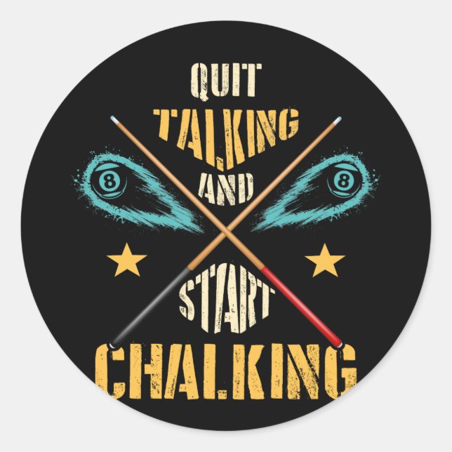 Pool Billiard Quit Talking and Start Chalking Classic Round Sticker (Front)