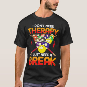 Pool Billiard Womens Mens I Dont Need Therapy T-Shirt