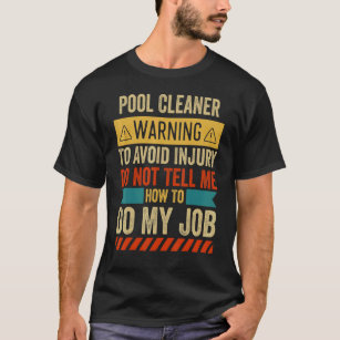 Pool Cleaner Warning To Avoid Injury Do Not Tell M T-Shirt