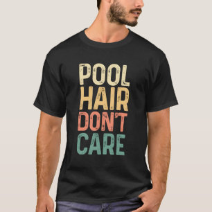 Pool Hair Don'T Care Swimming Saying Swimmers T-Shirt