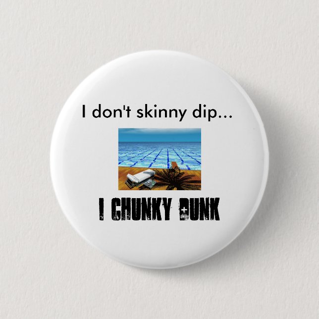 pool, I don't skinny dip..., I CHUNKY DUNK 2 Inch Round Button (Front)
