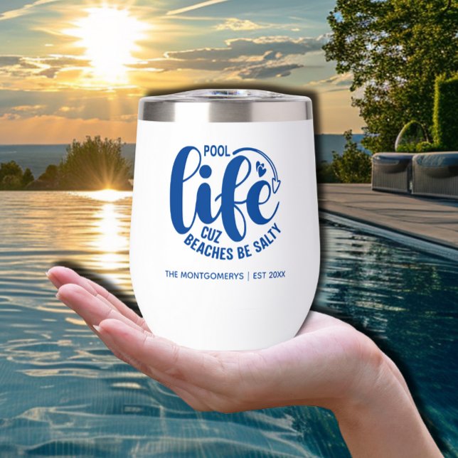 Pool Life is Better ("Pool life cuz beaches be salty" in blue on a thermal wine tumbler personalized with your name.)