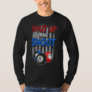 Pool Player 8 Ball Cue Table Billiard Shut Up And T-Shirt