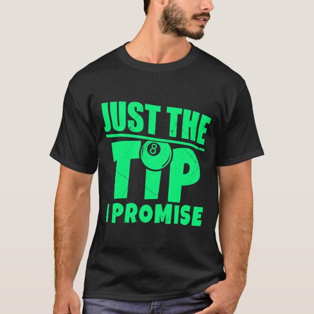 Pool Player Billiard Pool Table Just The Tip I Pro T-Shirt (Front)