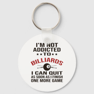 Pool Player Billiards T Shirt I Am Not Addicted To Keychain