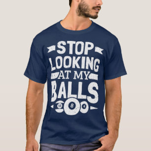 Pool Player Stop Looking At My Balls Billiard Bill T-Shirt