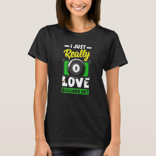 Pool  Snooker I Just Really Love Billiard Ok T-Shirt