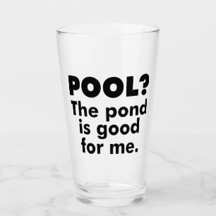 Pool? The Pond Is Good For Me. Glass