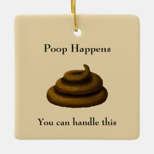 "Poop Happens" Customizable Encouraging Message Ceramic Ornament