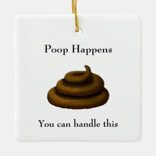 "Poop Happens" Customizable Philosophical Message Ceramic Ornament