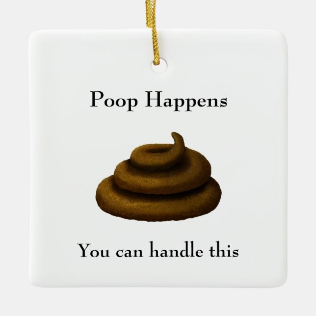 "Poop Happens" Customizable Philosophical Message Ceramic Ornament (Front)