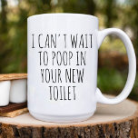 Poop in Your New Toilet funny New Homeowner Coffee Mug<br><div class="desc">This Coffee Mug Features a funny text design I Can't Wait to Poop in Your New Toilet. best gift for New Homeowner.</div>
