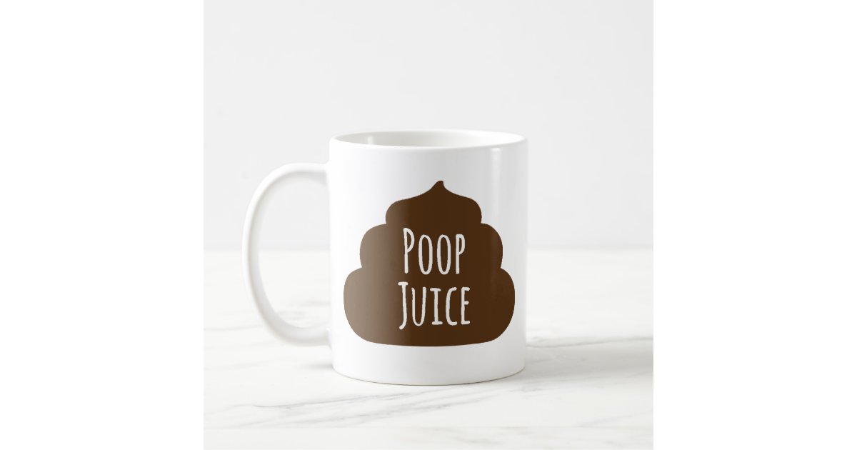 Poop Juice Funny Coffee Mug Zazzle