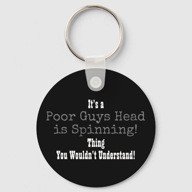 Poor Guys Head is Spinning Keychain (Front)