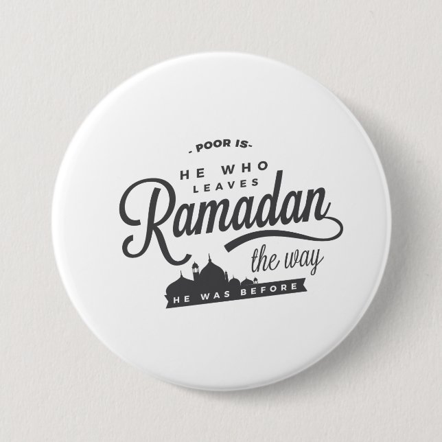 Poor is he who leaves Ramadan the way 3 Inch Round Button (Front)