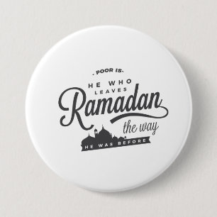 Poor is he who leaves Ramadan the way 3 Inch Round Button