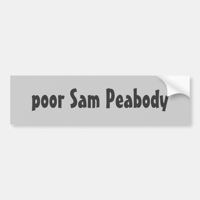 poor Sam Peabody Bumper Sticker (Front)