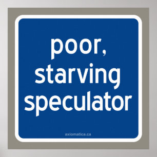 poor, starving speculator poster