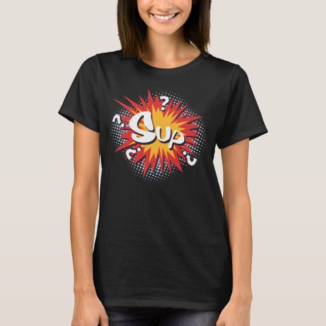Pop Art comic "Sup?" T-Shirt (Front)