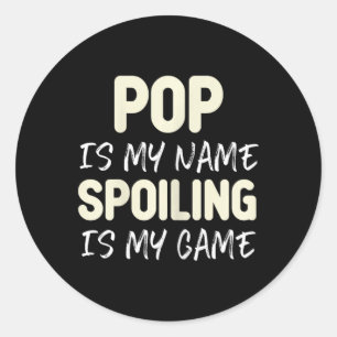 Pop Is My Name Spoiling Is My Game Funny Classic Round Sticker