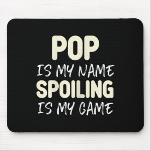 Pop Is My Name Spoiling Is My Game Funny Mouse Pad