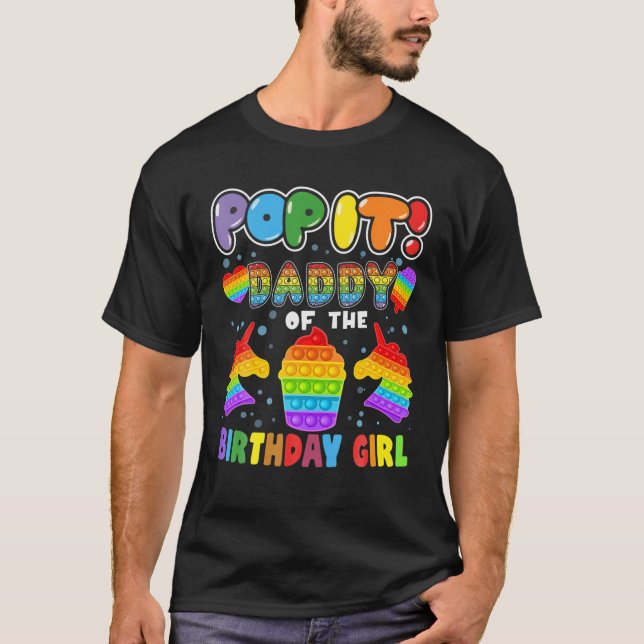 Pop It Daddy Of The Birthday Girl Fidget Kid Famil T-Shirt (Front)