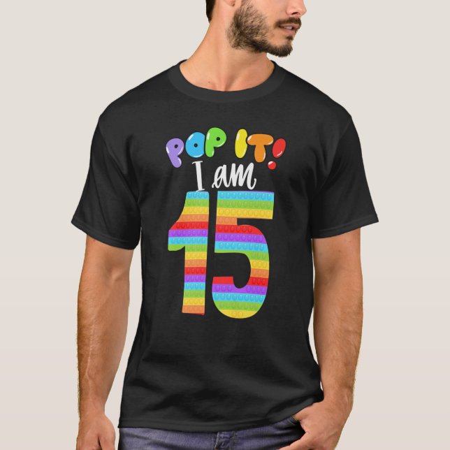 Pop it I am 15 years old 15th Birthday Cool party T-Shirt (Front)