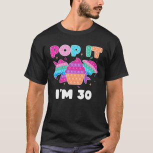 Pop It I'm 30 Birthday Girl Pop Fidget Toys Graphi T-Shirt