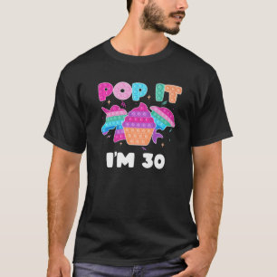Pop It I'm 30 Birthday Girl Pop Fidget Toys Graphi T-Shirt