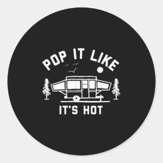 Pop It Like Its Hot, Camping, Pop Up Camper Classic Round Sticker