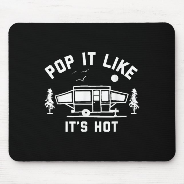 Pop It Like Its Hot, Camping, Pop Up Camper  Mouse Pad (Front)