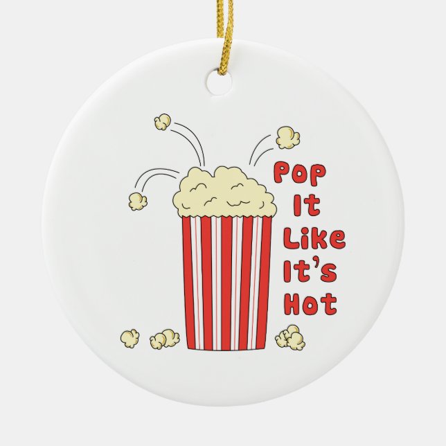 Pop It Like It's Hot Ceramic Ornament (Front)