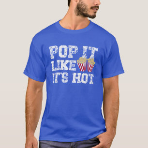 Pop It Like Its Hot Popcorn Foodie Popcorn Lover f T-Shirt