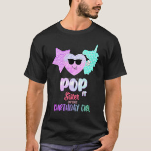 Pop It Sister Of The Birthday Girl Fidget Kids Fam T-Shirt