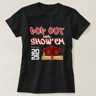Pop Out and Show Em Class of 2025 Graduation T-Shirt